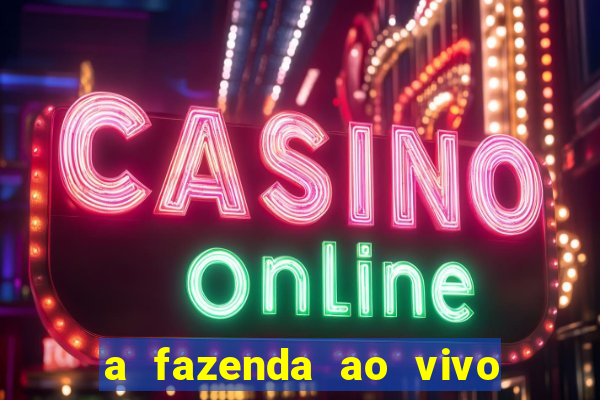 a fazenda ao vivo mega canais